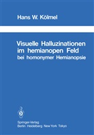 H W Kölmel, H. W. Kölmel - Visuelle Halluzinationen im hemianopen Feld bei homonymer Hemianopsie