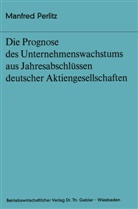 Manfred Perlitz - Die Prognose des Unternehmens- wachstums aus Jahresabschlüssen deutscher Aktiengesellschaften