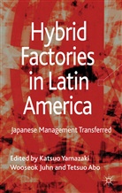 Tetsu Abo, Tetsuo Abo, Juhnwooseok Juhn, Wooseok Juhn, Katsu Yamazaki, Katsuo Yamazaki... - Hybrid Factories in Latin America