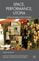 S Jestrovic, S. Jestrovic, Silvija Jestrovic, JESTROVIC SILVIJA - Performance, Space, Utopia