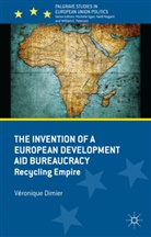 V Dimier, V. Dimier, Veronique Dimier - Invention of a European Development Aid Bureaucracy