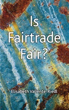 VALIENTE RIEDL ELISABETH, E Valiente-Riedl, E. Valiente-Riedl, Elisabeth Valiente-Riedl - Is Fairtrade Fair?