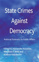 A. Kouzmin, Alexander Witt Kouzmin, KOUZMIN ALEXANDER WITT MATTHEW T, A Kakabadse, A. Kakabadse, Andrew Kakabadse... - State Crimes Against Democracy