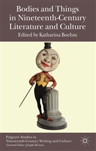 Katharina Boehm, Boehm Katharina, Boehm, K Boehm, K. Boehm, Katharina Boehm - Bodies and Things in Nineteenth-Century Literature and Culture