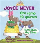 Joyce Meyer, Zondervan Publishing, Mary Sullivan - Every Which Way To Pray (Bilingual) / Ora como tú quieras (Bilingüe)