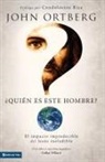 John Ortberg - Quien Es Este Hombre?: El Impacto Impredecible del Jesus Ineludible