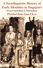 P. Chew, Phyllis Chew, Phyllis Ghim Lian Chew, CHEW PHYLLIS GHIM LIAN, Phyllis Ghim-Lian Chew - Sociolinguistic History of Early Identities in Singapore