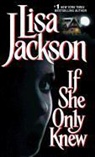 Lisa Jackson - If She Only Knew