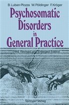 Frie Kröger, Friedebert Kröger, Bori Luban-Plozza, Boris Luban-Plozza, Walte Pöldinger, Walter Pöldinger... - Psychosomatic Disorders in General Practice
