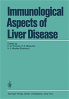 A Miescher, P A Miescher, H J Mueller-Eberhard, P. A. Miescher, P.A. Miescher, H. J. Mueller-Eberhard... - Immunological Aspects of Liver Disease