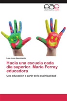 Luis Jesús Nascimento - Hacia una escuela cada día superior. María Ferray educadora