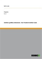 Ralf G Jahn, Ralf G. Jahn - Schillers größtes Geheimnis - Der Friedrich Schiller-Code