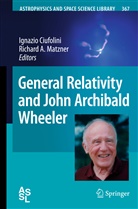 A Matzner, A Matzner, Ignazi Ciufolini, Ignazio Ciufolini, Richard A. Matzner - General Relativity and John Archibald Wheeler