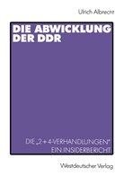 Ulrich Albrecht - Die Abwicklung der DDR