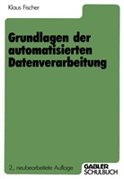Klaus Fischer - Grundlagen der automatisierten Datenverarbeitung