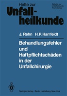 H P Harrfeldt, H. P. Harrfeldt, H.P. Harrfeldt, Rehn, J Rehn, J. Rehn - Behandlungsfehler und Haftpflichtschäden in der Unfallchirurgie