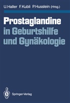 Urs Haller, Peter Husslein, Fre Kubli, Fred Kubli - Prostaglandine in Geburtshilfe und Gynäkologie