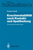 Roland Wolff - Knochenstabilität nach Kontakt- und Spaltheilung