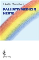 Eberhar Klaschik, Eberhard Klaschik, Nauck, Nauck, Friedemann Nauck - Palliativmedizin heute