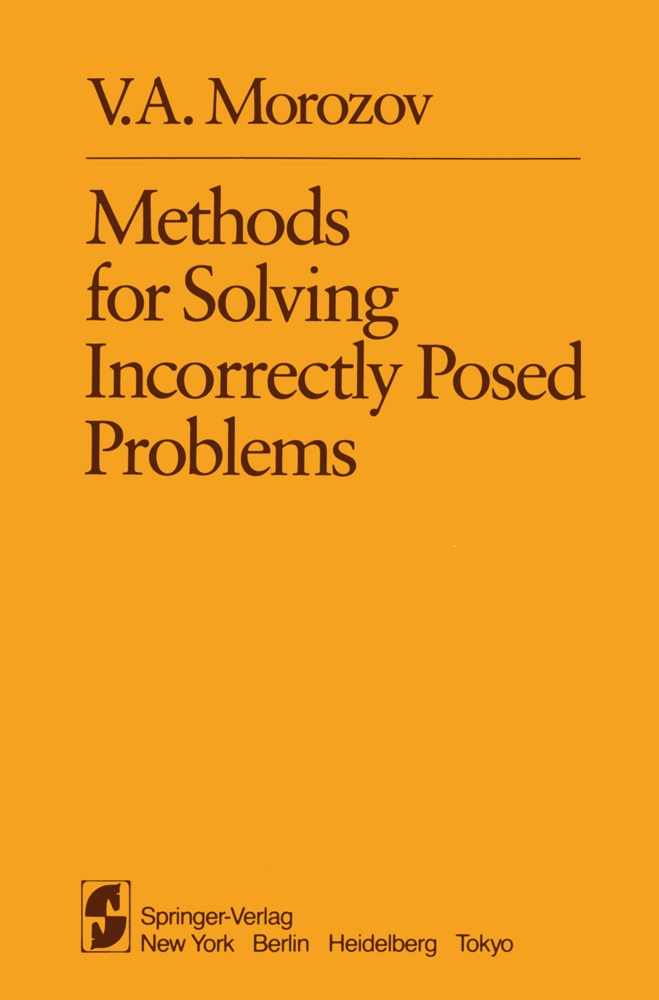 V A Morozov, V. A. Morozov, V.A. Morozov, Nashed, Z Nashed, … - Methods for Solving Incorrectly Posed Problems