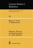 Barry Arnold, Barry C Arnold, Barry C. Arnold, Narayanaswamy Balakrishnan - Relations, Bounds and Approximations for Order Statistics