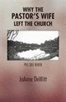 Joanne DeWitt - Why the Pastor''s Wife Left the Church