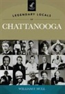 William F. Hull - Legendary Locals of Chattanooga, Tennessee