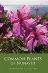 Susan Aiken, Carolyn Mallory, Carolyn/ Aiken Mallory - Common Plants of Nunavut