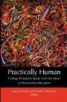 Gary Schmidt, Matthew Walhout - Practically Human: College Professors Speak from the Heart of Humanities Education