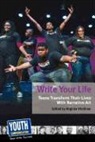Youth Communication, Keith Hefner, Virginia Vitzthum - Write Your Life: Teens Transform Their Lives with Narrative Art