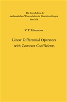 Victor Pavlovic Palamodov, Viktor Palamodov - Linear Differential Operators with Constant Coefficients