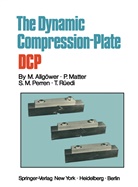 Martin Allg¿wer, Marti Allgöwer, Martin Allgöwer, Matter, P Matter, P. Matter... - The Dynamic Compression Plate DCP