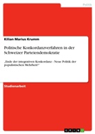 Kilian Marius Krumm - Politische Konkordanzverfahren in der Schweizer Parteiendemokratie