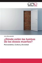 Julio Woscoboinik - Dónde están las tumbas de los dioses muertos?