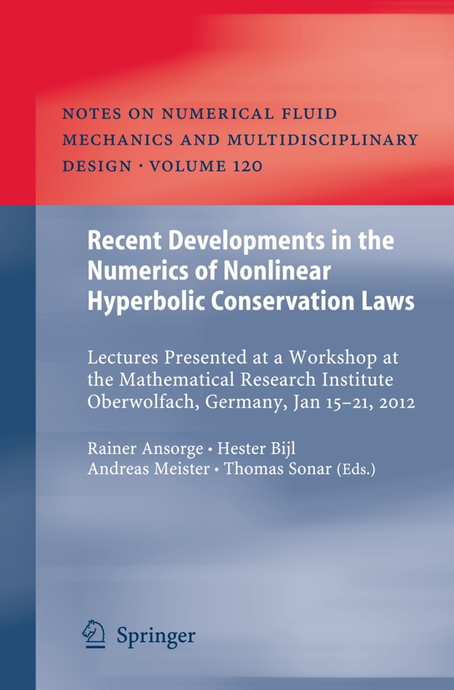 Rainer Ansorge, Heste Bijl, Hester Bijl, Andreas Meister, Andreas Meister et al, … - Recent Developments in the Numerics of Nonlinear Hyperbolic Conservation Laws Lectures Presented at a Workshop at the Mathematical Research Institute Oberwolfach, Germany, Jan 15 - 21, 2012
