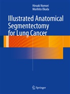 Hiroak Nomori, Hiroaki Nomori, Morihito Okada - Illustrated Anatomical Segmentectomy for Lung Cancer