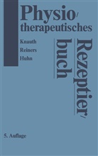R Huhn, R. Huhn, Knauth, K Knauth, K. Knauth, Reiners... - Physiotherapeutisches Rezeptierbuch