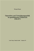Wichard Woyke - Opposition und Verteidigungspolitik im gaullistischen Frankreich 1958-1973