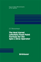 J J Duistermaat, J. J. Duistermaat, J.J. Duistermaat, Johannes J. Duistermaat - The Heat Kernel Lefschetz Fixed Point Formula for the Spin-c Dirac Operator