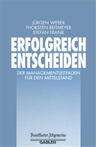 Stefan Frank, Thorste Reitmeyer, Thorsten Reitmeyer, Jürge Weber, Jürgen Weber - Erfolgreich Entscheiden