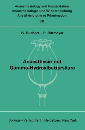 Bushart, W Bushart, W. Bushart,  Rittmeyer,  Rittmeyer, P. Rittmeyer - Anaesthesie mit Gamma-Hydroxibuttersäure Experimentelle und Klinische Erfahrungen - Colloquium über experimentelle und klinische Erfahrungen mit Gamma- Hydroxibuttersäure am 24. Oktober 1970 in Hamburg-Eppendorf
