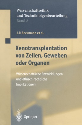 J Beckmann, J. P. Beckmann, J.P. Beckmann,  Brem, G. Brem, F W u a Eigler... - Xenotransplantation von Zellen, Geweben oder Organen - Wissenschaftliche Entwicklungen und ethisch-rechtliche Implikationen