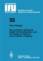 P Metzger, P. Metzger - Die numerisch gesteuerte Radial-Umformmaschine und ihr Einsatz im Rahmen einer flexiblen Fertigung