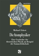 Michael Eckert - Die Atomphysiker