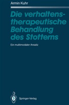 Armin Kuhr - Die verhaltenstherapeutische Behandlung des Stotterns