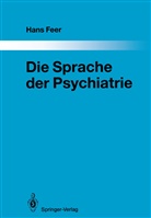 Hans Feer - Die Sprache der Psychiatrie