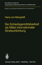 H von Mangoldt, H. Von Mangoldt - Die Schiedsgerichtsbarkeit als Mittel internationaler Streitschlichtung