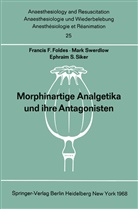 Francis Foldes, Francis F Foldes, Francis F. Foldes, E S Siker, E. S. Siker, E.S. Siker... - Morphinartige Analgetika und ihre Antagonisten