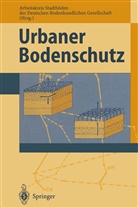 Arbeitskreis Stadtböden der Deutschen BodenkundlichenGesellschaft, Arbeitskreis Stadtböden der Deutschen BodenkundlichenGesellschaft, Arbeitskrei Stadtböden der Deutschen Bodenku, Arbeitskreis Stadtböden der Deutschen Bodenku - Urbaner Bodenschutz