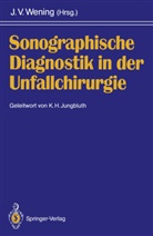 Volker Wening, J Volker Wening, J. Volker Wening - Sonographische Diagnostik in der Unfallchirurgie